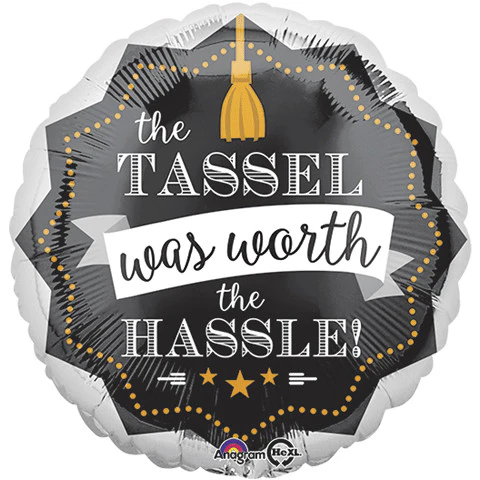 18" The Tassel Was Worth The Hassle Foil Balloon